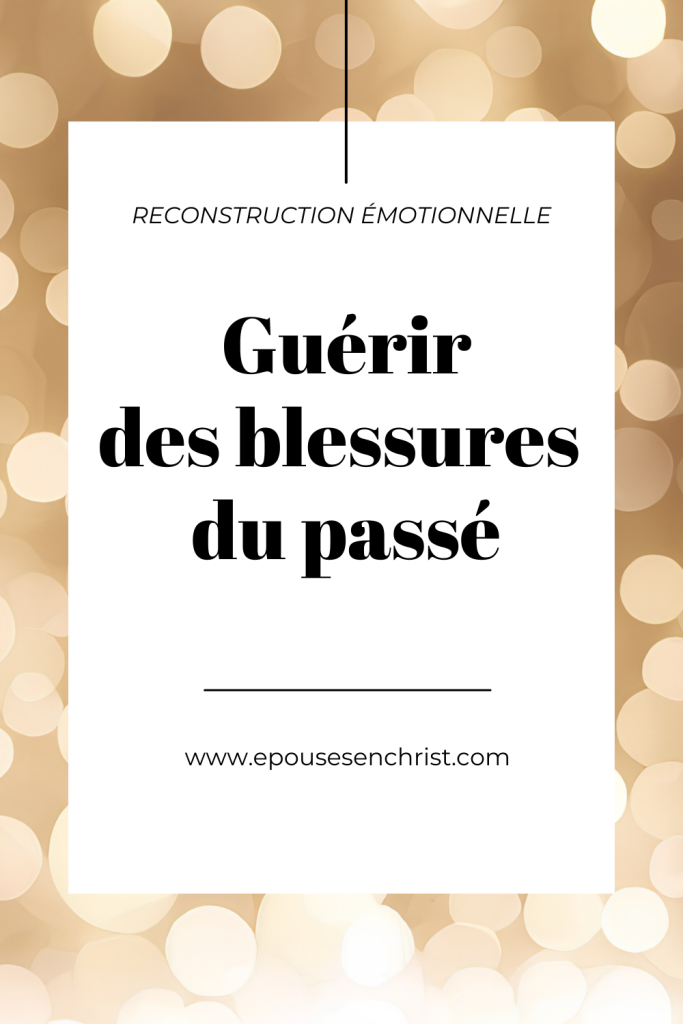 Comment  guérir  des blessures  du passé ? épouses en Christ