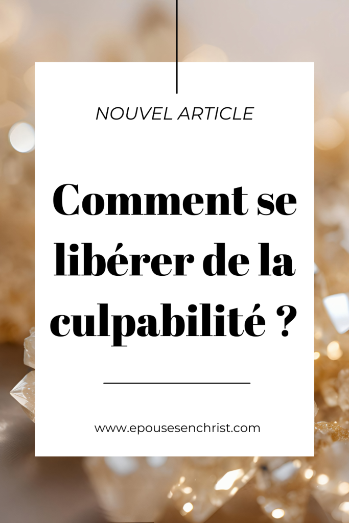 épouses en devenir, Comment se libérer de la culpabilité , épouses en Christ
