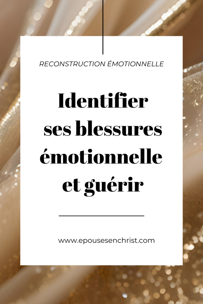 épouses en christ, épouses en devenir Comment identifier ses blessures émotionnelles