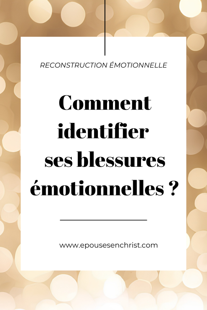 épouses en christ, épouses en devenir Comment identifier ses blessures émotionnelles