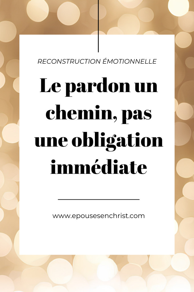 épouses en Christ, Le pardon un chemin, pas une obligation immédiate
